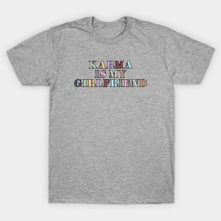 Karma Is My Girlfriend T-Shirt